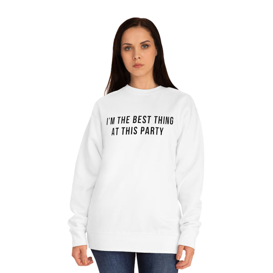 I'm the best thing at this party Crew Sweatshirt
