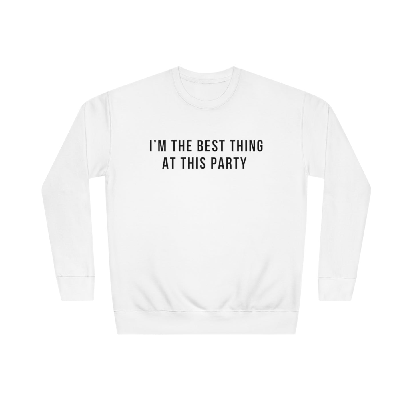 I'm the best thing at this party Crew Sweatshirt